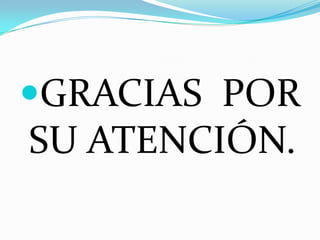 GRACIAS  POR SU ATENCIÓN.