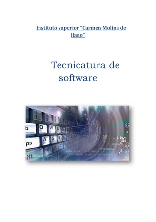 Instituto superior “Carmen Molina de
llano”
Tecnicatura de
software
 