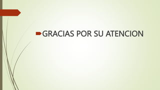 GRACIAS POR SU ATENCION
 