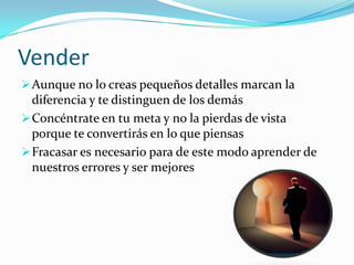 Existen muchas mujeres que llevan esta profesión el 20% de los vendedores se llevan el 80% de las comisiones porque son disciplinadas y preparadas  Vender    Hay que llegar a la mente de los prospectos         a los que nos dirigimosPor lo tanto un vendedor no debe tener miedo al publico en ninguna circunstancia 