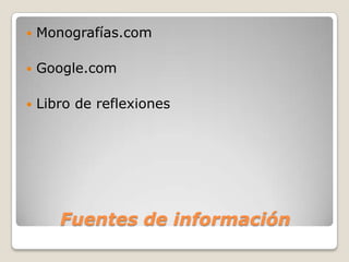 Fuentes de informaciónMonografías.comGoogle.comLibro de reflexiones