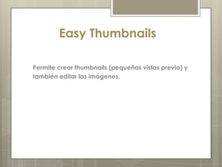 Easy Thumbnails

Permite crear thumbnails (pequeñas vistas previa) y
también editar las imágenes.
 