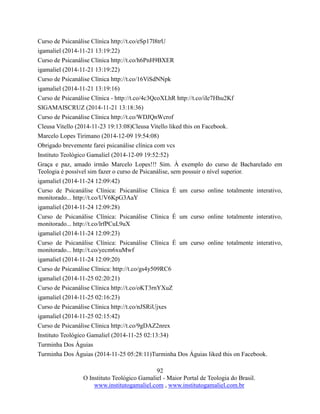 92
O Instituto Teológico Gamaliel - Maior Portal de Teologia do Brasil.
www.institutogamaliel.com , www.institutogamaliel.com.br
Curso de Psicanálise Clínica http://t.co/eSp17l8trU
igamaliel (2014-11-21 13:19:22)
Curso de Psicanálise Clínica http://t.co/h6PnH9BXER
igamaliel (2014-11-21 13:19:22)
Curso de Psicanálise Clínica http://t.co/16ViSdNNpk
igamaliel (2014-11-21 13:19:16)
Curso de Psicanálise Clínica - http://t.co/4c3QcoXLhR http://t.co/iIe7Hhu2Kf
SIGAMAISCRUZ (2014-11-21 13:18:36)
Curso de Psicanálise Clínica http://t.co/WDJQnWcrof
Cleusa Vitello (2014-11-23 19:13:08)Cleusa Vitello liked this on Facebook.
Marcelo Lopes Tirimano (2014-12-09 19:54:08)
Obrigado brevemente farei psicanálise clínica com vcs
Instituto Teológico Gamaliel (2014-12-09 19:52:52)
Graça e paz, amado irmão Marcelo Lopes!!! Sim. À exemplo do curso de Bacharelado em
Teologia é possível sim fazer o curso de Psicanálise, sem possuir o nível superior.
igamaliel (2014-11-24 12:09:42)
Curso de Psicanálise Clínica: Psicanálise Clínica É um curso online totalmente interativo,
monitorado... http://t.co/UV6KpG3AaY
igamaliel (2014-11-24 12:09:28)
Curso de Psicanálise Clínica: Psicanálise Clínica É um curso online totalmente interativo,
monitorado... http://t.co/lrfPCuL9uX
igamaliel (2014-11-24 12:09:23)
Curso de Psicanálise Clínica: Psicanálise Clínica É um curso online totalmente interativo,
monitorado... http://t.co/yecm6xuMwf
igamaliel (2014-11-24 12:09:20)
Curso de Psicanálise Clínica: http://t.co/gs4y509RC6
igamaliel (2014-11-25 02:20:21)
Curso de Psicanálise Clínica http://t.co/oKT3rnYXuZ
igamaliel (2014-11-25 02:16:23)
Curso de Psicanálise Clínica http://t.co/nJSRiUjxes
igamaliel (2014-11-25 02:15:42)
Curso de Psicanálise Clínica http://t.co/9gDAZ2nrex
Instituto Teológico Gamaliel (2014-11-25 02:13:34)
Turminha Dos Águias
Turminha Dos Águias (2014-11-25 05:28:11)Turminha Dos Águias liked this on Facebook.
 