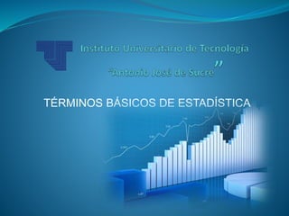 TÉRMINOS BÁSICOS DE ESTADÍSTICA
 