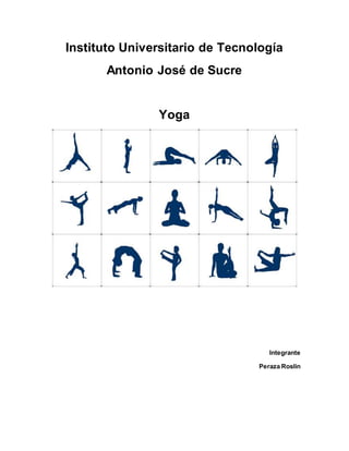Instituto Universitario de Tecnología
Antonio José de Sucre
Yoga
Integrante
Peraza Roslin
 