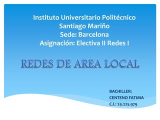 Instituto Universitario Politécnico
Santiago Mariño
Sede: Barcelona
Asignación: Electiva II Redes I
BACHILLER:
CENTENO FATIMA
C.I.: 24.225.979
 