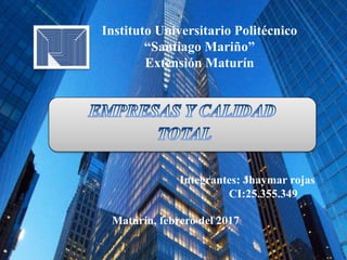Instituto Universitario Politécnico
“Santiago Mariño”
Extensión Maturín
Integrantes: Jhaymar rojas
CI:25.355.349
Maturín, febrero del 2017
 