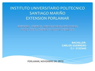 INSTITUTO UNIVERSITARIO POLITECNICO
SANTIAGO MARIÑO
EXTENSION PORLAMAR

BACHILLER:
CARLOS GUERRERO
C.I : 21323442

PORLAMAR, NOVIEMBRE DEL 2013

 