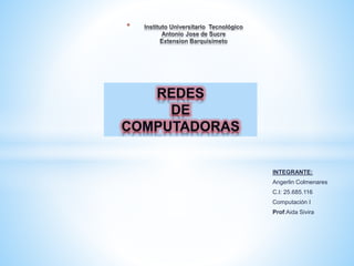INTEGRANTE:
Angerlin Colmenares
C.I: 25.685.116
Computación I
Prof:Aida Sivira
*
 