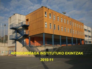 ARRIGORRIAGA INSTITUTUKO EKINTZAK 2010-11 