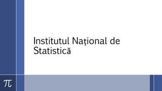 Institutul Național de
Statistică
 