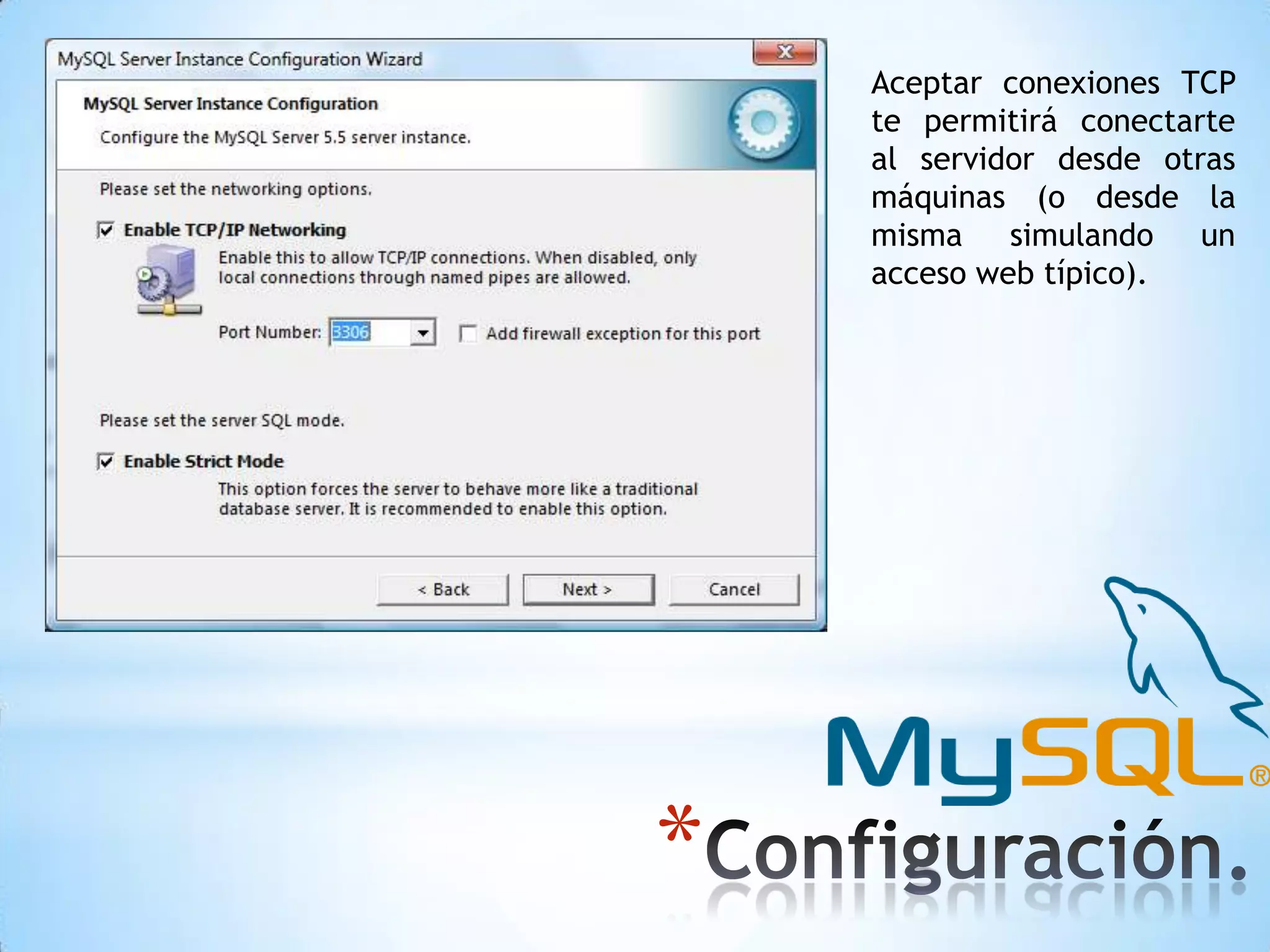 Aceptar conexiones TCP
te permitirá conectarte
al servidor desde otras
máquinas (o desde la
misma simulando un
acceso web típico).

*

 