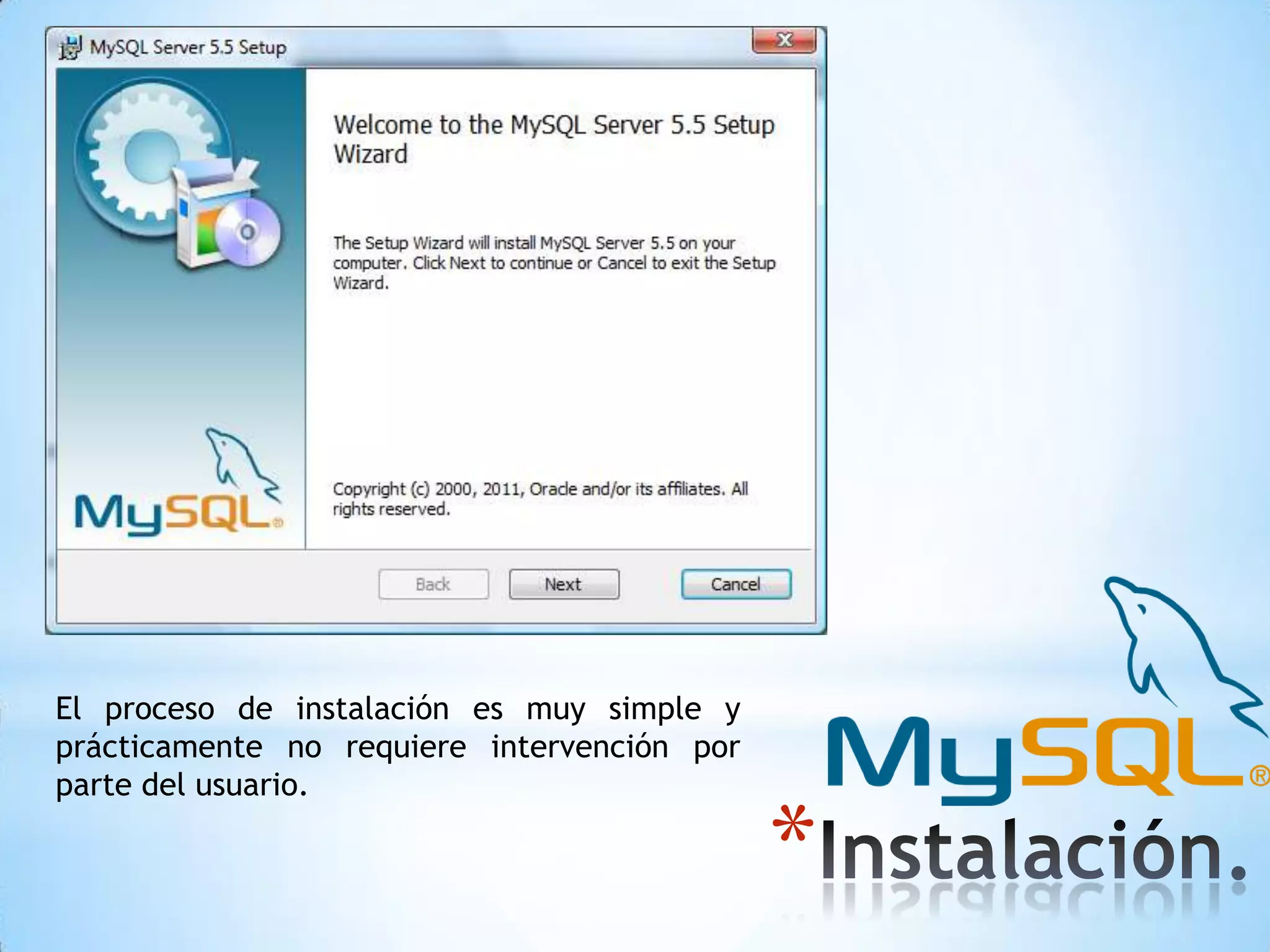 El proceso de instalación es muy simple y
prácticamente no requiere intervención por
parte del usuario.

*

 