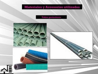 Materiales y Accesorios utilizados
Tubos protectores

 