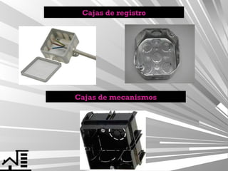 Cajas de registro

Cajas de mecanismos

 