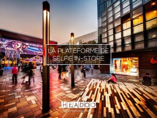 Copyright © Headoo 2015 - all rights reserved
LA PLATEFORME DE
SELFIE IN-STORE
 