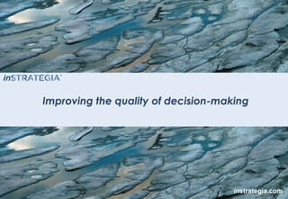1 instrategia.com
Improving the quality of decision-making
instrategia.com
 