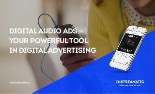 DigitalAudio Ads —
Your PowerfulTool  
In DigitalAdvertising
www.instreamatic.com
 
