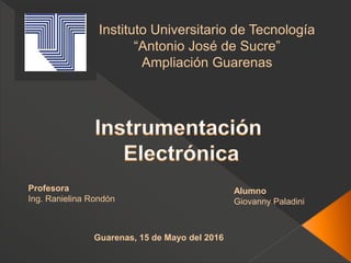 Instituto Universitario de Tecnología
“Antonio José de Sucre”
Ampliación Guarenas
Profesora
Ing. Ranielina Rondón
Alumno
Giovanny Paladini
Guarenas, 15 de Mayo del 2016
 