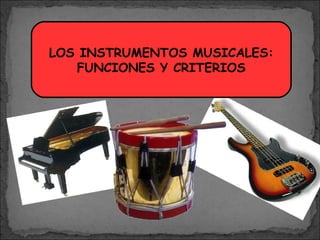 LOS INSTRUMENTOS MUSICALES: FUNCIONES Y CRITERIOS 