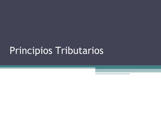 Principios Tributarios
 
