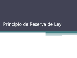 Principio de Reserva de Ley
 