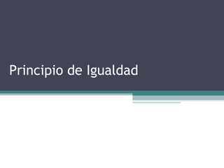 Principio de Igualdad
 