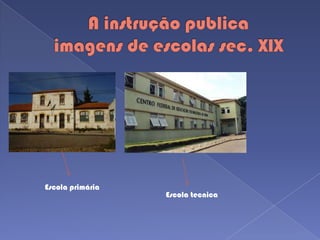 A instrução publicaimagens de escolas sec. XIXEscola primáriaEscola tecnica