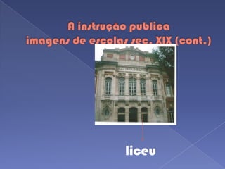 A instrução publicaimagens de escolas sec. XIX (cont.)liceu