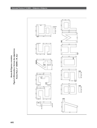 Anexo B: Figuras e modelos




602
      Figura 4: Dimensões e formas dos algarismos
            Fonte: Port. nº 18GM5 – M. Aer
                                                    Instrução Técnica nº 31/2004 - Heliponto e Heliporto
 