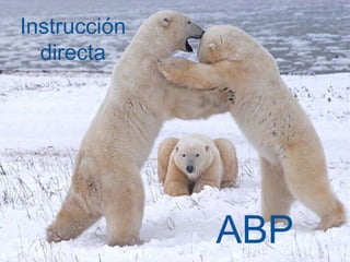 Instrucción
directa
ABP
 