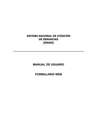 SISTEMA NACIONAL DE ATENCIÓN
DE DENUNCIAS
(SINAD)
MANUAL DE USUARIO
FORMULARIO WEB
 