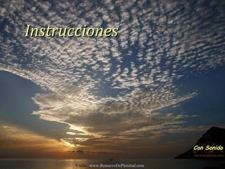 InstruccionesInstrucciones
Con SonidoCon Sonido
Visita: www.RenuevoDePlenitud.com
 