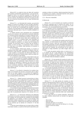 Página núm. 3.248                                             BOJA núm. 25                                 Sevilla, 6 de febrero 2004




      Artículo 69. La unidad de toma de datos del inventario          sentada se refiera a la hectárea, deberá presentarse tanto para
por muestreo corresponderá, generalmente, a una parcela des-          la hectárea de la unidad o subunidad descrita como para la
plegada en torno a un punto de muestreo. En este caso, la             hectárea poblada dentro de la misma.
forma y tamaño de la parcela se determinará en función del
recurso a estimar. Se preferirán las parcelas circulares de radio     2.3.1. Recursos maderables
fijo, con corrección de pendiente, por su mayor facilidad para
el replanteo.                                                         A) Monte alto

      Artículo 70. 1. La intensidad del muestreo, que permitirá            Artículo 74. 1. En el inventario por muestreo se estimará
obtener el número de unidades de toma de datos (parcelas),            el volumen maderable para el conjunto del cuartel, con un
se determinará para cada cuartel o grupo homogéneo de cuar-           error relativo admisible inferior al 15%, en función de su valor
teles, en función de la variabilidad que presente el recurso          económico, con una probabilidad fiducial del 95%.
a estimar y las solicitudes de error fijadas (exigidas), aplicando         2. El diámetro mínimo inventariable de los pies mayores
la fórmula adecuada para el tipo de muestreo adoptado en              se adoptará de acuerdo a las exigencias de la gestión selvícola
cada caso.                                                            y/o la demanda tecnológica de productos para las especies
      2. Podrán tomarse como indicadores de la variabilidad           presentes. Se recomienda el valor de 12,5 cm. Los pies meno-
valores de la varianza o del coeficiente de variación obtenidos       res serán aquellos que, habiendo alcanzado la altura normal,
en inventarios previos realizados en la propia unidad de inven-       tengan diámetros menores al mínimo inventariable. Los pies
tario o en montes de características similares. Cuando no se          que no alcancen la altura normal formarán parte de la rege-
disponga de información previa sobre esta variabilidad será           neración en sus diversas clases naturales.
necesario recurrir a un muestreo piloto cuya intensidad no
debería superar, en general, el 0,4% de la superficie total                Artículo 75. 1. Las parcelas de muestreo serán del mismo
de la unidad de inventario o un máximo de 60 unidades de              tipo y tamaño, al menos dentro de cada estrato. Se preferirán
muestreo. Se procurará utilizar el mismo tipo de parcela y            las de forma circular y radio fijo. Si la estructura diamétrica
diseñar la toma de datos y la disposición sobre el terreno            del arbolado presentase una gran heterogeneidad podrán dis-
de modo que, si es posible, estas parcelas se incorporen a            ponerse justificadamente dos o más parcelas concéntricas en
la muestra definitiva.                                                cada punto de muestreo, las dimensiones de las cuales se
      3. Si se hubieran diferenciado estratos, la muestra se          adecuarán al rango diamétrico que debe recoger cada una
distribuirá entre éstos según el método de afijación más con-         de ellas.
veniente en cada situación, optándose por la afijación óptima              2. El radio de parcela oscilará entre un mínimo de 5 m
a coste variable si se dispusiera de información fiable, pro-         y un máximo de 20 m para adecuarse a las características
cedente por ejemplo del muestreo piloto, sobre los costes uni-        del arbolado existente, pudiendo obtenerse una aproximación
tarios de inventario en cada estrato.                                 del radio r de la parcela en metros a partir de una estimación
      4. La ubicación de las parcelas vendrá determinada por          de la densidad media del arbolado (n pies/ha).
la posición de los puntos de muestreo reflejada en el plano
topográfico de inventario y trasladada a fotografía aérea u orto-           Artículo 76. 1. En las parcelas de muestreo de radio único
foto para facilitar su localización. Sobre el terreno el centro       se medirá el diámetro normal, en dirección transversal al radio
de parcela se materializa y referencia de forma que pueda             de la parcela, de todos los pies mayores con aproximación
ser identificado con claridad. Si se pretende reconocer la par-       al centímetro, clasificándolos por especies y en su caso por
cela en inventarios posteriores, deberá colocarse en el punto         clases tecnológicas. Asimismo se contarán todos los pies meno-
que marca el centro, una barra o tubo de hierro, que podrá            res dentro de un círculo concéntrico de 3 a 5 metros de radio.
estar identificado.                                                         2. En el caso de parcelas concéntricas, en el círculo inte-
                                                                      rior, se procederá exactamente igual que en el punto anterior.
     Artículo 71. Se utilizará el dispositivo de muestreo dise-       En el segundo y los sucesivos círculos que se establezcan
ñado en el Inventario de recursos y funciones para la adqui-          se medirán exclusivamente los árboles que superen el límite
sición de los datos exigidos en el Inventario de vegetación,          establecido para cada uno de ellos. Como orientación se acon-
en un número de parcelas que satisfaga la solicitud del mues-         seja un primer círculo de 5 metros de radio, un segundo círculo
treo correspondiente a este último.                                   de 10 metros en el que se medirán sólo los arboles mayores
                                                                      de 20 cm y un tercer círculo de 20 metros en el que se
      Artículo 72. 1. Deberá asimismo aprovecharse el dispo-          medirán los pies mayores de 40 cm de diámetro normal.
sitivo de muestreo para la adquisición de cuanta información
sea relevante para la descripción del cuartel en sus aspectos              Artículo 77. 1. En cada parcela de muestreo se selec-
naturales y de otra índole: pendiente de la parcela, caracteres       cionarán sistemáticamente hasta un máximo de 5 árboles que,
macromorfológicos del suelo (profundidad, pedregosidad), pro-         junto con los seleccionados en el resto de parcelas, pasarán
cesos (erosión, hidromorfismo, etc.), elementos singulares (es-       a formar parte de una muestra extendida. La finalidad de la
pecies de hongos, flora y fauna catalogados), etc.                    muestra extendida será proporcionar, para cada especie, cali-
      2. En el caso de masas arboladas, se aprovechará también        dad y clase tecnológica en su caso, la información necesaria
el dispositivo de muestreo del Inventario de recursos y fun-          para la cubicación, la estimación de los crecimientos, así como
ciones para el estudio del estado de la regeneración, utilizando      otras variables de interés dasométrico y selvícola. Cada clase
para ello el procedimiento descrito en el artículo 53 y ss.           diamétrica de la muestra extendida debe estar representada
                                                                      al menos por 3 árboles.
     Artículo 73. 1. La información obtenida en los diferentes             2. En cada árbol de la muestra extendida, además de
Inventarios de recursos y funciones se presentará promediada          los datos medidos anteriormente se tomarán las siguientes
por cuarteles, así como también por unidades y/o subunidades          variables:
de vegetación y por estratos, si éstos se han formado. Esta
información deberá presentarse con el grado de detalle que                   -   Altura total.
exija la ordenación, y deberá servir de base para la descripción             -   Altura de fuste.
de los cantones que se aborda en la Sección 3.ª de este                      -   Diámetro del fuste a 4 m de altura.
Capítulo.                                                                    -   Incremento radial normal de los últimos 5 ó 10 años.
     2. Para las masas arbóreas que no ocupen toda la unidad,                -   Espesor normal de corteza.
subunidad o estrato, y cuando la información dasométrica pre-                -   Edad.
 