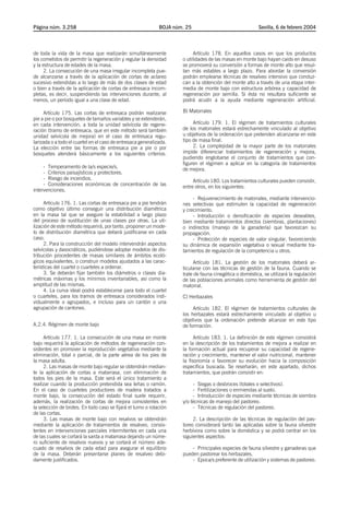 Página núm. 3.258                                             BOJA núm. 25                                Sevilla, 6 de febrero 2004




de toda la vida de la masa que realizarán simultáneamente                   Artículo 178. En aquellos casos en que los productos
los cometidos de permitir la regeneración y regular la densidad       o utilidades de las masas en monte bajo hayan caído en desuso
y la estructura de edades de la masa.                                 se promoverá su conversión a formas de monte alto que resul-
      2. La consecución de una masa irregular incompleta pue-         tan más estables a largo plazo. Para abordar la conversión
de alcanzarse a través de la aplicación de cortas de aclareo          podrán emplearse técnicas de resalveo intensivo que conduz-
sucesivo extendidas a lo largo de más de dos clases de edad           can a la obtención del monte alto a través de una etapa inter-
o bien a través de la aplicación de cortas de entresaca incom-        media de monte bajo con estructura arbórea y capacidad de
pletas, es decir, suspendiendo las intervenciones durante, al         regeneración por semilla. Si ésta no resultara suficiente se
menos, un período igual a una clase de edad.                          podrá acudir a la ayuda mediante regeneración artificial.

     Artículo 175. Las cortas de entresaca podrán realizarse          B) Matorrales
pie a pie o por bosquetes de tamaños variables y se extenderán,
en cada intervención, a toda la unidad selvícola de regene-                Artículo 179. 1. El régimen de tratamientos culturales
ración (tramo de entresaca, que en este método será también           de los matorrales estará estrechamente vinculado al objetivo
unidad selvícola de mejora) en el caso de entresaca regu-             u objetivos de la ordenación que pretenden alcanzarse en este
larizada o a todo el cuartel en el caso de entresaca generalizada.    tipo de masa final.
La elección entre las formas de entresaca pie a pie o por                  2. La complejidad de la mayor parte de los matorrales
bosquetes atenderá básicamente a los siguientes criterios:            impide diferenciar tratamientos de regeneración y mejora,
                                                                      pudiendo englobarse el conjunto de tratamientos que con-
                                                                      figuren el régimen a aplicar en la categoría de tratamientos
     - Temperamento de la/s especie/s.                                de mejora.
     - Criterios paisajísticos y protectores.
     - Riesgo de incendios.                                                Artículo 180. Los tratamientos culturales pueden consistir,
     - Consideraciones económicas de concentración de las             entre otros, en los siguientes:
intervenciones.
                                                                           - Rejuvenecimiento de matorrales, mediante intervencio-
      Artículo 176. 1. Las cortas de entresaca pie a pie tendrán      nes selectivas que estimulen la capacidad de regeneración
como objetivo último conseguir una distribución diamétrica            y crecimiento.
en la masa tal que se asegure la estabilidad a largo plazo                 - Introducción o densificación de especies deseables,
del proceso de sustitución de unas clases por otras. La uti-          bien mediante tratamientos directos (siembras, plantaciones)
lización de este método requerirá, por tanto, proponer un mode-       o indirectos (manejo de la ganadería) que favorezcan su
lo de distribución diamétrica que deberá justificarse en cada         propagación.
caso.                                                                      - Protección de especies de valor singular, favoreciendo
      2. Para la construcción del modelo intervendrán aspectos        su dinámica de expansión vegetativa o sexual mediante tra-
selvícolas y dasocráticos, pudiéndose adoptar modelos de dis-         tamientos de regulación de la competencia u otros.
tribución procedentes de masas similares de ámbitos ecoló-
gicos equivalentes, o construir modelos ajustados a las carac-             Artículo 181. La gestión de los matorrales deberá ar-
terísticas del cuartel o cuarteles a ordenar.                         ticularse con las técnicas de gestión de la fauna. Cuando se
      3. Se deberán fijar también los diámetros o clases dia-         trate de fauna cinegética o doméstica, se utilizará la regulación
métricas máximas y los mínimos inventariables, así como la            de las poblaciones animales como herramienta de gestión del
amplitud de las mismas.                                               matorral.
      4. La curva ideal podrá establecerse para todo el cuartel
o cuarteles, para los tramos de entresaca considerados indi-          C) Herbazales
vidualmente o agrupados, e incluso para un cantón o una
agrupación de cantones.                                                    Artículo 182. El régimen de tratamientos culturales de
                                                                      los herbazales estará estrechamente vinculado al objetivo u
                                                                      objetivos que la ordenación pretende alcanzar en este tipo
A.2.4. Régimen de monte bajo                                          de formación.

     Artículo 177. 1. La consecución de una masa en monte                   Artículo 183. 1. La definición de este régimen consistirá
bajo requerirá la aplicación de métodos de regeneración con-          en la descripción de los tratamientos de mejora a realizar en
sistentes en promover la reproducción vegetativa mediante la          la formación actual para recuperar su capacidad de regene-
eliminación, total o parcial, de la parte aérea de los pies de        ración y crecimiento, mantener el valor nutricional, mantener
la masa adulta.                                                       la fisonomía o favorecer su evolución hacia la composición
     2. Las masas de monte bajo regular se obtendrán median-          específica buscada. Se reseñarán, en este apartado, dichos
te la aplicación de cortas a matarrasa, con eliminación de            tratamientos, que podrán consistir en:
todos los pies de la masa. Este será el único tratamiento a
realizar cuando la producción pretendida sea leñas o ramón.                - Siegas o desbroces (totales o selectivos).
En el caso de cuarteles productores de madera tratados a                   - Fertilizaciones o enmiendas al suelo.
monte bajo, la consecución del estado final suele requerir,                - Introducción de especies mediante técnicas de siembra
además, la realización de cortas de mejora consistentes en            y/o técnicas de manejo del pastoreo.
la selección de brotes. En todo caso se fijará el turno o rotación         - Técnicas de regulación del pastoreo.
de las cortas.
     3. Las masas de monte bajo con resalvos se obtendrán                  2. La descripción de las técnicas de regulación del pas-
mediante la aplicación de tratamientos de resalveo, consis-           toreo considerará tanto las aplicadas sobre la fauna silvestre
tentes en intervenciones parciales intermitentes en cada una          herbívora como sobre la doméstica y se podrá centrar en los
de las cuales se cortará la sarda a matarrasa dejando un núme-        siguientes aspectos:
ro suficiente de resalvos nuevos y se cortará el número ade-
cuado de resalvos de cada edad para asegurar el equilibrio                - Principales especies de fauna silvestre y ganaderas que
de la masa. Deberán presentarse planes de resalveo debi-              pueden pastorear los herbazales.
damente justificados.                                                     - Epoca/s preferente de utilización y sistemas de pastoreo.
 