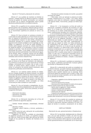 Sevilla, 6 de febrero 2004                                 BOJA núm. 25                                       Página núm. 3.277




      Sección 3.ª Formación y descripción de cantones                    - Parcelas de muestreo incluidas en el cantón, que podrán
                                                                   precisarse por rodales.
     Artículo 27. Los cuarteles de inventario se dividirán en            - Otros datos, como por ejemplo la presencia de deter-
cantones, unidades básicas de referencia espacial y unidades       minadas infraestructuras en el cantón, o de ciertos valores
mínimas de gestión de carácter permanente. Los cantones            singulares como áreas de nidificación, especies catalogadas
se formarán con la máxima homogeneidad interna posible             o de especial interés, monumentos, paisajes de interés espe-
atendiendo preferentemente a la calidad de estación.               cial, etc.

     Artículo 28. La superficie de los cantones deberá ser en            Artículo 34. 1. Se incorporará a la ficha del cantón la
general superior a las 10 hectáreas, debiendo adecuar el tama-     información cuantitativa procedente del Inventario de vege-
ño máximo a las características de la ordenación. Por lo gene-     tación. En el conteo pie a pie coincidirá el cantón unidad
ral, se recomiendan superficies de cantones en torno a las         de inventario con el cantón unidad dasocrática, si no se pro-
30 ha.                                                             ducen modificaciones derivadas de la información obtenida.
                                                                         2. En el inventario por muestreo se asignará a cada cantón
     Artículo 29. Para la división en cantones se tendrán en       la información correspondiente al estrato, unidad o subunidad
cuenta todos los datos obtenidos en el Título Primero de Inven-    de vegetación en el que está incluso. Cuando un cantón incluya
tario, en especial la información de la que se haya realizado      más de una de las categorías indicadas, y estas se hayan
una representación espacial. En este sentido, prevalecerá la       diferenciado por rodales, se podrá describir el cantón sepa-
información derivada de la posición orográfica del monte,          rando la información para cada rodal. Justificadamante se
seguida de otros factores ecológicos como la geología y/o eda-     podrá optar por asignar al cantón una media ponderada de
fología o la vegetación. En el caso de masas arboladas, la         las características de cada estrato o unidad y/o subunidad
división podrá apoyarse asimismo en criterios dasométricos         de vegetación. Asimismo, en el caso de que las parcelas de
de calidad de estación, si la intensidad y el tipo de muestreo     muestreo asociadas a un determinado cantón permitan par-
realizado lo permiten. Todo ello teniendo presente el carácter     ticularizar la información con un nivel de error aceptable para
permanente del cantón, lo que obliga a apoyar sus fronteras        la variable número de pies (´ 30% para una probabilidad
sobre líneas asimismo permanentes, como divisorias de aguas,       fiducial del 95%), se podrá utilizar ésta en la descripción del
red de drenaje, pistas o carreteras, siempre que sea posible;      cantón; en este caso, la información presentada incluirá los
en caso contrario, podrán delimitarse fronteras expresamente       mismos atributos de la vegetación que los recogidos en la
señaladas sobre el terreno mediante hitos.                         descripción cuantitativa de estratos, unidades o subunidades
                                                                   de vegetación.
     Artículo 30. Una vez delimitados, los cantones se refle-
jarán al menos en los Planos de inventario y de ordenación.             Artículo 35. La información cuantitativa se presentará en
Los cantones se numerarán por la serie natural de los números      forma tabular, pudiéndose opcionalmente incorporar gráficos
arábigos, comenzando por el situado más al norte y conti-          que faciliten la interpretación de datos.
nuando, en sentido horario, desde el exterior. En las Revi-
siones, la numeración de cantones deberá mantenerse, salvo              Artículo 36. La descripción del cantón se completará con
excepciones justificadas convenientemente.                         un Informe selvícola, que podrá realizarse separadamente por
                                                                   rodales, y que incluirá toda aquella información descriptiva
     Artículo 31. Los cantones podrán dividirse en rodales,        relevante para la gestión selvícola que se proponga. Dicha
que son unidades de gestión de carácter temporal. Los rodales      información deberá ser específica para el cantón o rodal, fruto
se formarán atendiendo a diferencias internas de los cantones,     de los recorridos de campo realizados y de los datos obtenidos
producidas bien por la existencia de varias unidades o subu-       de sus parcelas de inventario:
nidades de vegetación dentro de los mismos, o bien por otros
motivos justificados. Los rodales se llevarán a los Planos de           - Diagnóstico vegetativo de las distintas especies de inte-
inventario y de ordenación, siendo numerados con letras            rés para la ordenación.
minúsculas por orden correlativo en cada cantón.                        - Forma de mezcla de las mismas.
                                                                        - Estructura de la masa arbolada (si existe) y forma aproxi-
      Artículo 32. Una vez formados y cartografiados, los can-     mada de reparto espacial de las clases de edad.
tones deberán describirse detalladamente, por medio de fichas           - Daños sobre la vegetación. Estado sanitario.
individualizadas por cantón. Dicha ficha contendrá, al menos,           - Tratamientos selvícolas realizados.
la siguiente información:                                               - Porvenir y distribución del regenerado.
                                                                        - Distribución del matorral.
    - Información descriptiva.                                          - Cualquier otro aspecto cuya inclusión sirva para la futura
    - Información cuantitativa.                                    toma de decisiones de la planificación, pudiendo incluirse pro-
    - Informe selvícola.                                           puestas sobre actuaciones a la luz de la información recogida.

    Artículo 33. La información descriptiva de la ficha del             Artículo 37. En la medida de lo posible los cantones se
cantón contendrá los siguientes aspectos:                          incorporarán a un Sistema de Información Geográfica junto
                                                                   con toda la información asociada contenida en la ficha, con
     - Cabidas: forestal (arbolada y desarbolada), inforestal      objeto de facilitar la consulta y actualización de los datos.
y total.
     - Situación y límites.
     - Fisiografía: altitud (máxima y mínima), pendientes y                             CAPITULO TERCERO
exposiciones.
     - Breve reseña del suelo: estimación de la profundidad,         Descripción de usos, aprovechamientos e infraestructuras
pedregosidad, compacidad, etc.
     - Vegetación: se citarán las unidades y/o subunidades              Artículo 38. Se describirán detalladamente los diferentes
de vegetación incluidas en el cantón, y la superficie ocupada      usos a los que está sometido el monte, así como los apro-
por cada una. Podrá incluirse algún dato adicional de interés      vechamientos realizados en concordancia con los usos des-
recogido en las parcelas de muestreo del Inventario de la          critos, al menos durante el último decenio o la última Revisión.
vegetación.                                                        Dichos aprovechamientos se cuantificarán con el máximo gra-
 