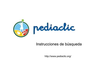 Instrucciones de búsqueda


    http://www.pediaclic.org/
 