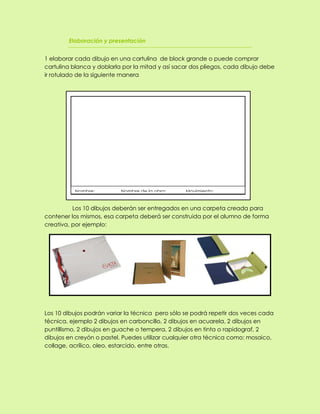 Elaboración y presentación
1 elaborar cada dibujo en una cartulina de block grande o puede comprar
cartulina blanca y dobl...