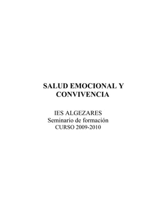 SALUD EMOCIONAL Y
   CONVIVENCIA

  IES ALGEZARES
Seminario de formación
  CURSO 2009-2010
 