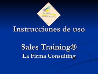 Instrucciones de uso Sales Training ® La Firma Consulting 