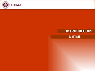 INTRODUCCION
 A HTML
 