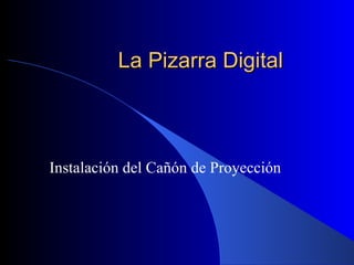 La Pizarra Digital Instalación del Cañón de Proyección 