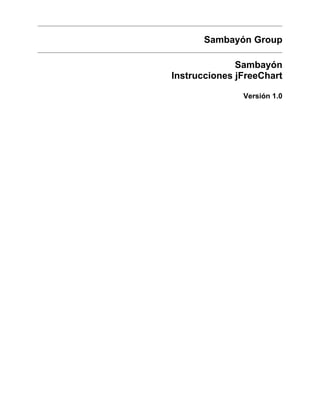 Sambayón Group
Sambayón
Instrucciones jFreeChart
Versión 1.0
 