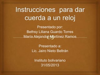 Presentado por:
Bethsy Liliana Guardo Torres
María Alejandra Martínez Ramos
Presentado a:
Lic. Jairo Nieto Beltrán
Instituto bolivariano
31/05/2013
 