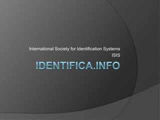 International Society for Identification Systems
                                             ISIS
 