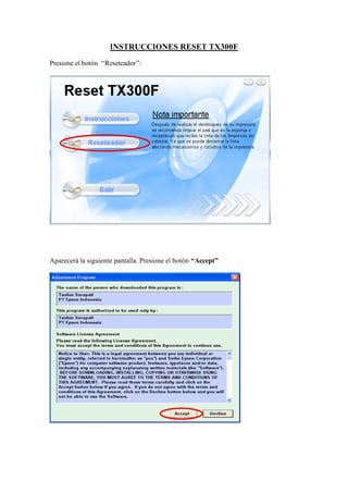 INSTRUCCIONES RESET TX300F
Presione el botón “Reseteador”:
Aparecerá la siguiente pantalla. Presione el botón “Accept”
 