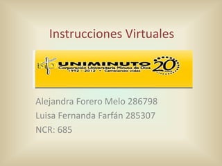 Instrucciones Virtuales



Alejandra Forero Melo 286798
Luisa Fernanda Farfán 285307
NCR: 685
 