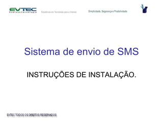 Sistema de envio de SMS INSTRUÇÕES DE INSTALAÇÃO. 