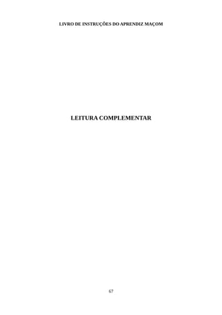 LIVRO DE INSTRUÇÕES DO APRENDIZ MAÇOM
LEITURA COMPLEMENTAR
67
 