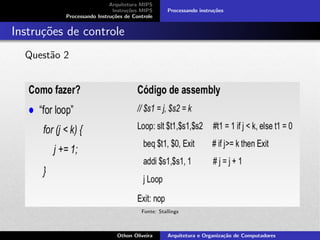 Arquitetura MIPS
Instru¸c˜oes MIPS
Processando Instru¸c˜oes de Controle
Processando instru¸c˜oes
Instru¸c˜oes de controle
Quest˜ao 2
Fonte: Stallings
Othon Oliveira Arquitetura e Organiza¸c˜ao de Computadores
 
